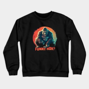 Funny how gorilla Crewneck Sweatshirt